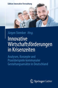 Title: Innovative Wirtschaftsfï¿½rderungen in Krisenzeiten: Analysen, Konzepte und Praxisbeispiele kommunaler Gestaltungsansï¿½tze in Deutschland, Author: Jïrgen Stember