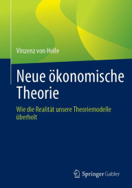 Title: Neue ï¿½konomische Theorie: Wie die Realitï¿½t unsere Theoriemodelle ï¿½berholt, Author: Vinzenz von Holle