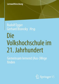 Title: Die Volkshochschule im 21. Jahrhundert: Gemeinsam lernend (Aus-)Wege finden, Author: Rudolf Egger
