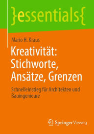 Title: Kreativitï¿½t: Stichworte, Ansï¿½tze, Grenzen: Schnelleinstieg fï¿½r Architekten und Bauingenieure, Author: Mario H. Kraus