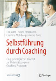 Title: Selbstführung durch Coaching: Ein psychologisches Konzept zur Unterstützung von Coaching-Prozessen, Author: Eva Jonas