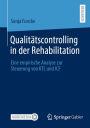 Qualitï¿½tscontrolling in der Rehabilitation: Eine empirische Analyse zur Steuerung von KTL und ICF