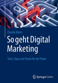 Title: So geht Digital Marketing: Tools, Tipps und Trends für die Praxis, Author: Claudia Bünte
