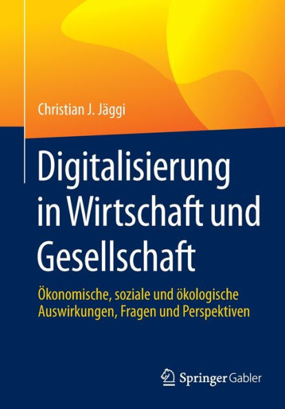 Digitalisierung in Wirtschaft und Gesellschaft: Ökonomische, soziale und ökologische Auswirkungen, Fragen und Perspektiven