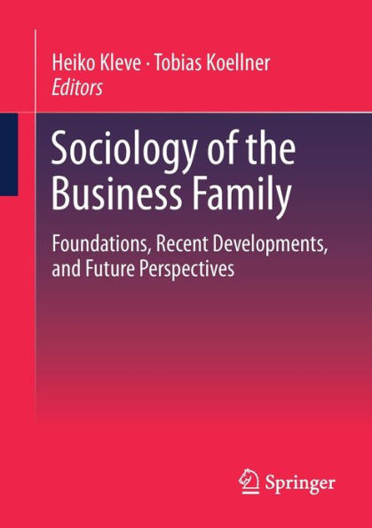 Sociology of the Business Family: Foundations, Recent Developments, and Future Perspectives