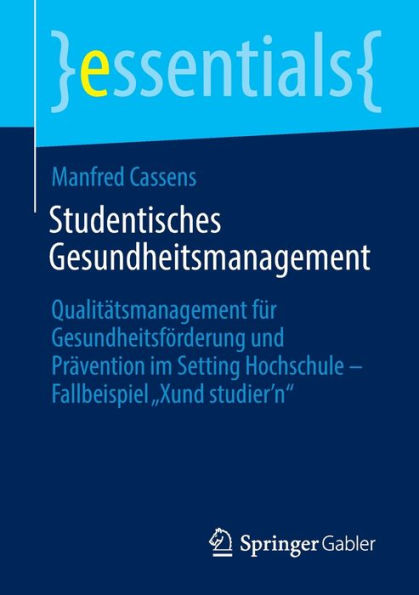 Studentisches Gesundheitsmanagement: Qualitätsmanagement für Gesundheitsförderung und Prävention im Setting Hochschule - Fallbeispiel "Xund studier'n"