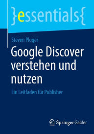 Title: Google Discover verstehen und nutzen: Ein Leitfaden für Publisher, Author: Steven Plöger