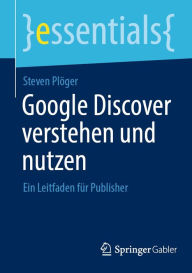 Title: Google Discover verstehen und nutzen: Ein Leitfaden fï¿½r Publisher, Author: Steven Plïger