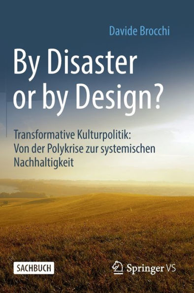 by Disaster or Design?: Transformative Kulturpolitik: Von der Polykrise zur systemischen Nachhaltigkeit