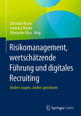 Risikomanagement, wertschätzende Führung und digitales Recruiting: Anders wagen, anders gewinnen