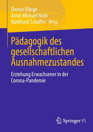 Title: Pï¿½dagogik des gesellschaftlichen Ausnahmezustandes: Erziehung Erwachsener in der Corona-Pandemie, Author: Denise Klinge