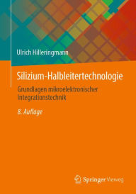 Title: Silizium-Halbleitertechnologie: Grundlagen mikroelektronischer Integrationstechnik, Author: Ulrich Hilleringmann