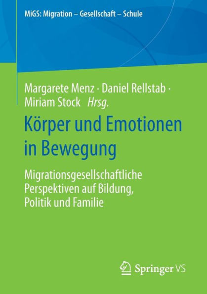 Kï¿½rper und Emotionen Bewegung: Migrationsgesellschaftliche Perspektiven auf Bildung, Politik Familie