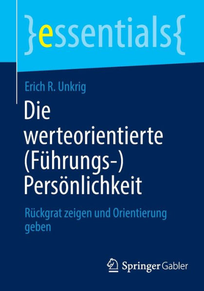 Die werteorientierte (Führungs-)Persönlichkeit: Rückgrat zeigen und Orientierung geben