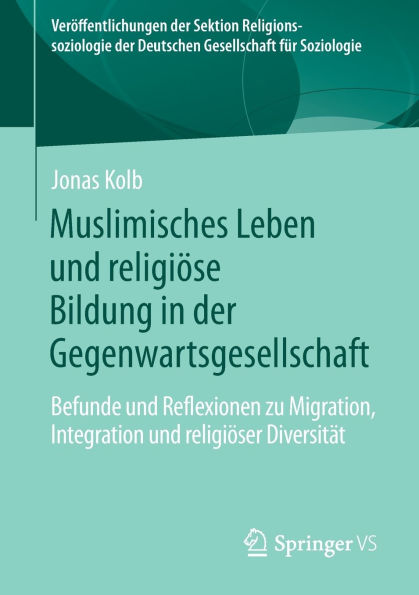Muslimisches Leben und religiöse Bildung der Gegenwartsgesellschaft: Befunde Reflexionen zu Migration, Integration religiöser Diversität