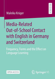 Title: Media-Related Out-of-School Contact with English in Germany and Switzerland: Frequency, Forms and the Effect on Language Learning, Author: Maleika Krüger