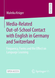 Title: Media-Related Out-of-School Contact with English in Germany and Switzerland: Frequency, Forms and the Effect on Language Learning, Author: Maleika Krïger