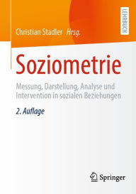 Title: Soziometrie: Messung, Darstellung, Analyse und Intervention in sozialen Beziehungen, Author: Christian Stadler