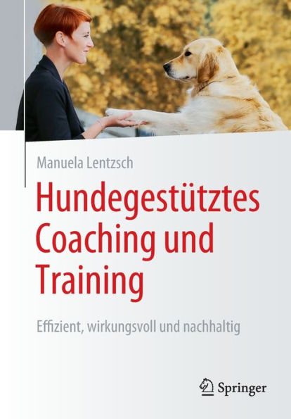 Hundegestütztes Coaching und Training: Effizient, wirkungsvoll nachhaltig