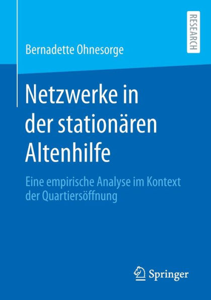 Netzwerke der stationï¿½ren Altenhilfe: Eine empirische Analyse im Kontext Quartiersï¿½ffnung