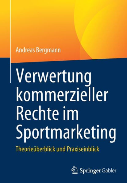 Verwertung kommerzieller Rechte im Sportmarketing: Theorieüberblick und Praxiseinblick