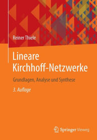 Title: Lineare Kirchhoff-Netzwerke: Grundlagen, Analyse und Synthese, Author: Reiner Thiele