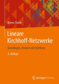 Title: Lineare Kirchhoff-Netzwerke: Grundlagen, Analyse und Synthese, Author: Reiner Thiele