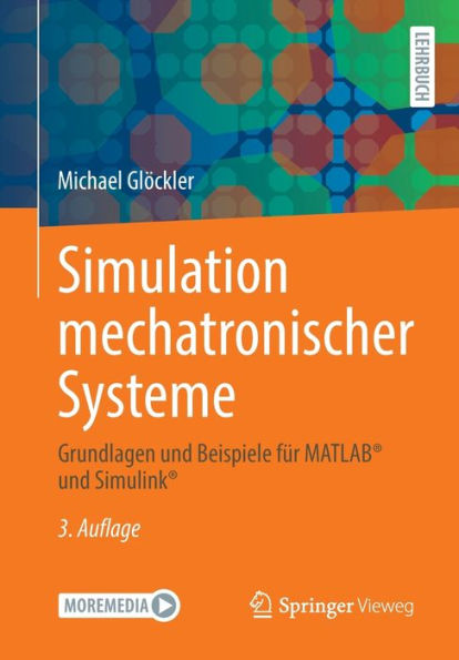 Simulation mechatronischer Systeme: Grundlagen und Beispiele für MATLAB® Simulink®