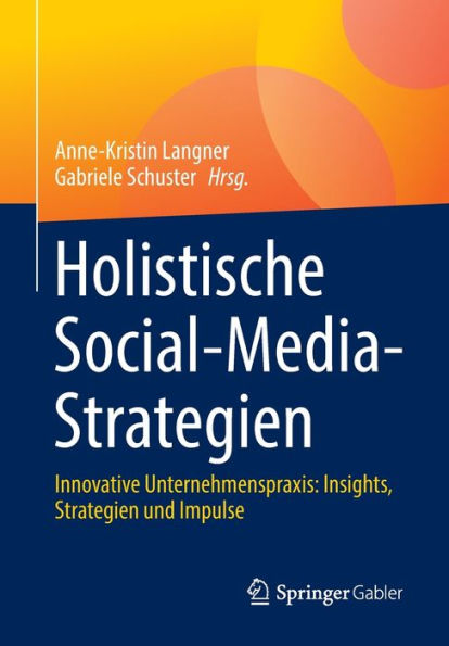 Holistische Social-Media-Strategien: Innovative Unternehmenspraxis: Insights, Strategien und Impulse