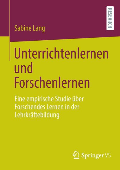 Unterrichtenlernen und Forschenlernen: Eine empirische Studie über Forschendes Lernen der Lehrkräftebildung