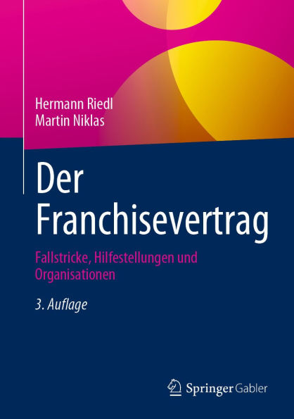 Der Franchisevertrag: Fallstricke, Hilfestellungen und Organisationen