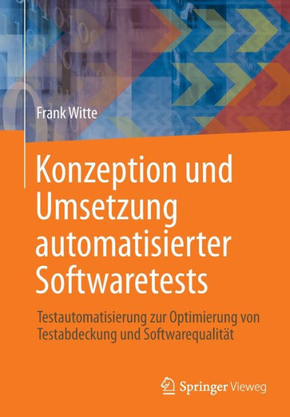 Konzeption und Umsetzung automatisierter Softwaretests: Testautomatisierung zur Optimierung von Testabdeckung Softwarequalität