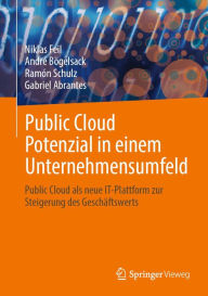 Title: Public Cloud Potenzial in einem Unternehmensumfeld: Public Cloud als neue IT-Plattform zur Steigerung des Geschï¿½ftswerts, Author: Niklas Feil