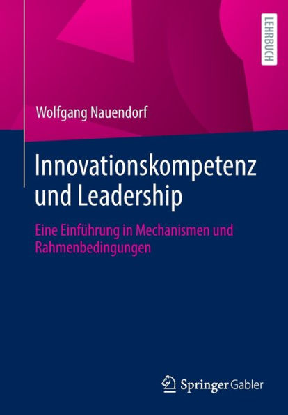Innovationskompetenz und Leadership: Eine Einfï¿½hrung Mechanismen Rahmenbedingungen