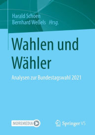 Title: Wahlen und Wähler: Analysen zur Bundestagswahl 2021, Author: Harald Schoen