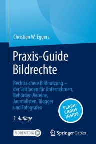 Title: Praxis-Guide Bildrechte: Rechtssichere Bildnutzung - der Leitfaden fï¿½r Unternehmen, Behï¿½rden, Vereine, Journalisten, Blogger und Fotografen, Author: Christian W. Eggers