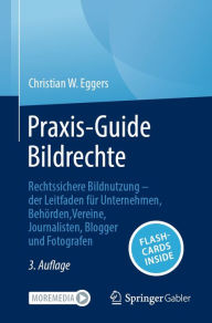 Title: Praxis-Guide Bildrechte: Rechtssichere Bildnutzung - der Leitfaden fï¿½r Unternehmen, Behï¿½rden, Vereine, Journalisten, Blogger und Fotografen, Author: Christian W. Eggers