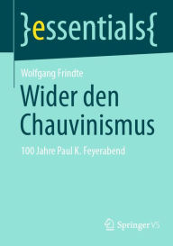 Title: Wider den Chauvinismus: 100 Jahre Paul K. Feyerabend, Author: Wolfgang Frindte