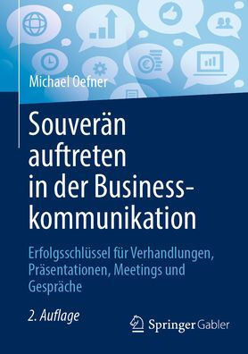 Souverän auftreten in der Businesskommunikation: Erfolgsschlüssel für Verhandlungen, Präsentationen, Meetings und Gespräche