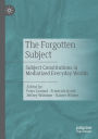 The Forgotten Subject: Subject Constitutions in Mediatized Everyday Worlds