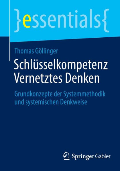 Schlüsselkompetenz Vernetztes Denken: Grundkonzepte der Systemmethodik und systemischen Denkweise