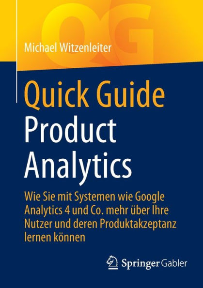 Quick Guide Product Analytics: Wie Sie mit Systemen wie Google Analytics 4 und Co. mehr ï¿½ber Ihre Nutzer und deren Produktakzeptanz lernen kï¿½nnen