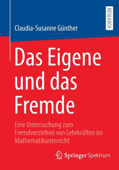 das Eigene und Fremde: Eine Untersuchung zum Fremdverstehen von Lehrkräften im Mathematikunterricht