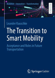 Title: The Transition to Smart Mobility: Acceptance and Roles in Future Transportation, Author: Leander Kauschke