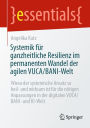 Systemik fï¿½r ganzheitliche Resilienz im permanenten Wandel der agilen VUCA/BANI-Welt: Wieso der systemische Ansatz so heil- und wirksam ist fï¿½r die nï¿½tigen Anpassungen in der digitalen VUCA/BANI- und KI-Welt