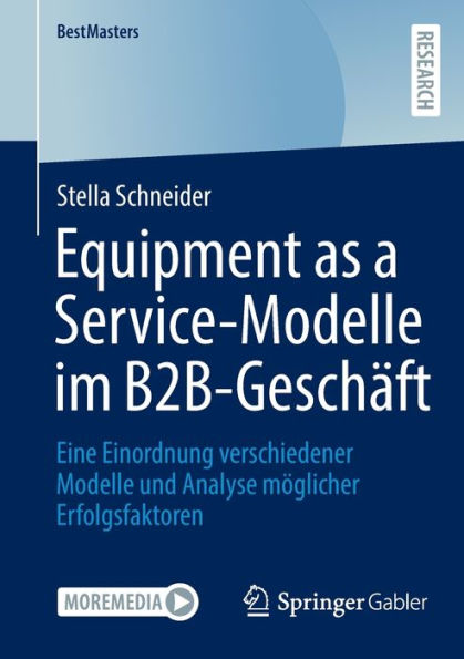 Equipment as a Service-Modelle im B2B-Geschäft: Eine Einordnung verschiedener Modelle und Analyse möglicher Erfolgsfaktoren