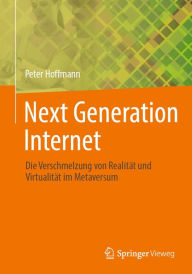 Title: Next Generation Internet: Die Verschmelzung von Realität und Virtualität im Metaversum, Author: Peter Hoffmann