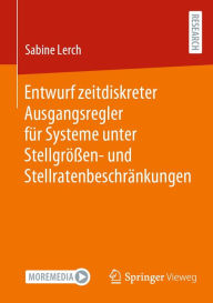 Title: Entwurf zeitdiskreter Ausgangsregler fï¿½r Systeme unter Stellgrï¿½ï¿½en- und Stellratenbeschrï¿½nkungen, Author: Sabine Lerch