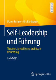 Title: Self-Leadership und Führung: Theorien, Modelle und praktische Umsetzung, Author: Marco Furtner