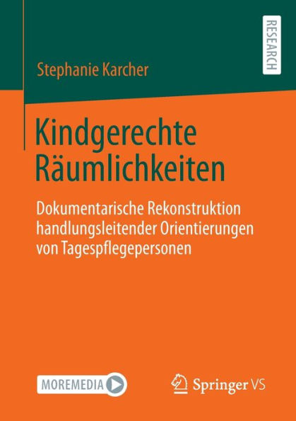 Kindgerechte Räumlichkeiten: Dokumentarische Rekonstruktion handlungsleitender Orientierungen von Tagespflegepersonen